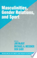 Masculinities, gender relations, and sport edited by Jim McKay, Michael A. Messner, and Don Sabo.