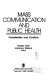 Mass communication and public health : complexities and conflicts / Charles Atkin, Lawrence Wallack, editors.