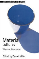 Material cultures why some things matter / edited by Daniel Miller.