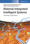 Material-integrated intelligent systems : technology and applications / edited by Stefan Bosse, Dirk Lehmhus, Walter Lang, and Matthias Busse.