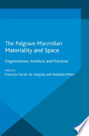 Materiality and space organizations, artefacts and practices / edited by Francois-Xavier de Vaujany and Nathalie Mitev.