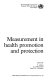Measurement in health promotion and protection / edited by T. Abelin, Z.J. Brzezi´nski, Vera D.L. Carstairs.