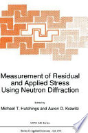 Measurement of residual and applied stress using neutron diffraction / edited by Michael T. Hutchings and Aaron D. Krawitz.