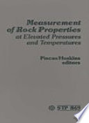 Measurement of rock properties at elevated pressures and temperatures a symposium sponsored by ASTM Committee D-18 on Soil and Rock, College Station, TX, 20 June 1983 ; Howard J. Pincus, University of Wisconsin-Milwau