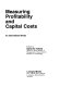 Measuring profitability and capital costs : an international study / edited by Daniel M. Holland.