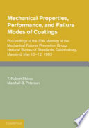 Mechanical properties, performance and failure modes of coatings / proceedings of the 37th Meeting of the Mechanical Failures Prevention Group, National Bureau of Standards, Gaithersburg, Maryland, May 10-12, 1983 ; edited by T. Robert Shives, Marshall B. Peterson.