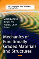 Mechanics of functionally graded materials and structures / edited by Zheng Zhong, Linzhi Wu, and Weiqiu Chen.
