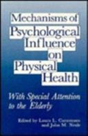 Mechanisms of psychological influence on physical health : with special attention to the elderly / edited by Laura L. Carstensen and John M. Neale.