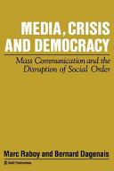 Media, crisis and democracy : mass communication and the disruption of social order / edited by Marc Raboy and Bernard Dagenais.