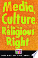 Media, culture, and the religious right / Linda Kintz and Julia Lesage, editors.