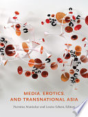 Media, erotics, and transnational Asia / Purnima Mankekar and Louisa Schein, eds.