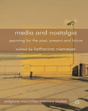 Media and nostalgia : yearning for the past, present and future / edited by Katharina Niemeyer.