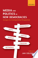 Media and politics in new democracies Europe in a comparative perspective / edited by Jan Zielonka.