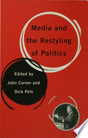 Media and the restyling of politics : consumerism, celebrity, cynicism / edited by John Corner and Dick Pels.
