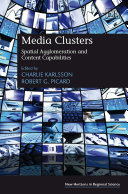 Media clusters : spatial agglomeration and content capabilities / edited by Charlie Karlsson, Robert G. Ricard.