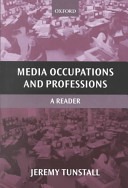 Media occupations and professions : a reader / edited by Jeremy Tunstall.