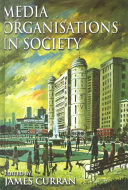 Media organisations in society / edited by James Curran.