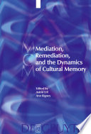 Mediation, remediation, and the dynamics of cultural memory edited by Astrid Erll, Ann Rigney.