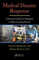 Medical disaster response : a survival guide for hospitals in mass casualty events / [edited by] David Goldschmitt, Robert Bonvino.