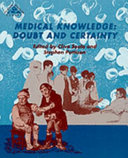 Medical knowledge : doubt and certainty / edited by Clive Seale and Stephen Pattison.