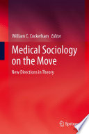 Medical sociology on the move new directions in theory / William C. Cockerham, editor.