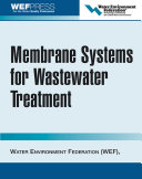 Membrane systems for wastewater treatment / Water Environment Federation.