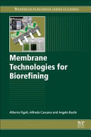 Membrane technologies for biorefining / edited by Alberto Figoli, Alfredo Cassano and Angelo Basile.