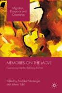 Memories on the move : experiencing mobility, rethinking the past / Monika Palmberger, Jelena Tošić, editors.