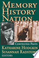 Memory, history, nation : contested pasts / Katharine Hodgkin & Susannah Radstone, editors.