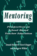 Mentoring : perspectives on school-based teacher education / edited by D. McIntyre, Hazel Hagger and Margaret Wilkin.