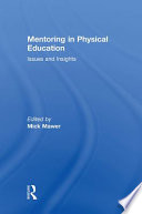 Mentoring in physical education : issues and insights / edited by Mick Mawer.