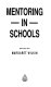 Mentoring in schools / edited by Margaret Wilkin.