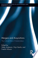 Mergers and acquisitions : the critical role of stakeholders / edited by Helen Anderson, Virpi Havila, and Fredrik Nilsson.