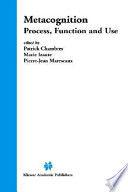 Metacognition : process, function and use / edited by Patrick Chambres, Marie Izaute, Pierre-Jean Marescaux.