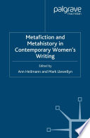 Metafiction and metahistory in contemporary women's writing edited by Ann Heilmann and Mark Llewellyn.