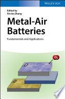 Metal-air batteries fundamentals and applications / edited by Xin-Bo Zhang.
