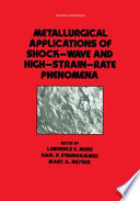 Metallurgical applications of shock-wave and high-strain-rate phenomena / edited by Lawrence E. Murr, Karl P. Staudhammer, Marc A. Meyers.