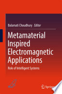 Metamaterial inspired electromagnetic application role of intelligent systems / Balamati Choudhury, editor.