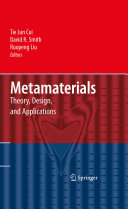 Metamaterials : theory, design, and applications / Tie Jun Cui, David R. Smith, Ruopeng Liu, editors.