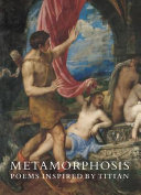 Metamorphosis : poems inspired by Titian.
