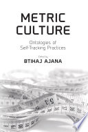 Metric culture ontologies of self-tracking practices / edited by Btihaj Ajana.