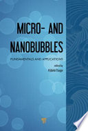 Micro- and nanobubbles : fundamentals and applications / edited by Hideki Tsuge.