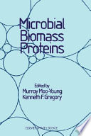 Microbial biomass proteins / edited by Murray Moo-Young and Kenneth F. Gregory.