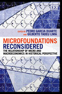 Microfoundations reconsidered : the relationship of micro and macroeconomics in historical perspective / edited by Pedro Garcia Duarte, Gilberto Tadeu Lima.