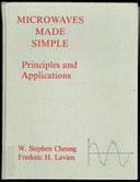Microwaves made simple : principles and applications / [by] the staff of the Microwave Training Institute ; edited by W. Stephen Cheung and Frederic H. Levien.