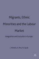 Migrants, ethnic minorities and the labour market : integration and exclusion in Europe / edited by John Wrench, Andrea Rea and Nouria Ouali.