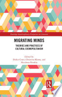 Migrating minds : theories and practices of cultural cosmopolitanism / edited by Didier Coste, Christina Kkona, and Nicoletta Pireddu.