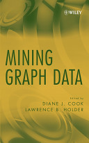 Mining graph data / edited by Diane J. Cook, Lawrence B. Holder.