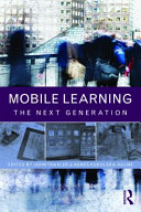 Mobile learning : the next generation / edited by John Traxler and Agnes Kukulska-Hulme.