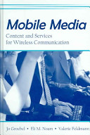 Mobile media : content and services for wireless communications / edited by Jo Groebel, Eli M. Noam & Valerie Feldmann.